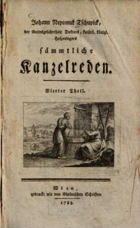 Johann Nepomuk Tschupick, der Gottesgelahrtheit Doktors, kaiserl. königl. Hofpredigers sämmtliche Kanzelreden, 4. [Sonntagspredigten]