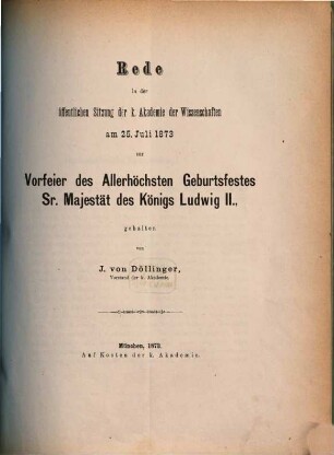Rede in der öffentlichen Sitzung der k. Akademie der Wissenschaften am 25. Juli 1873 zur Vorfeier des Allerhöchsten Geburtsfestes Sr. Majestät des Königs Ludwig II.