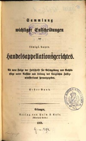 Sammlung wichtiger Entscheidungen des Königlich-Bayerischen Handelsappellationsgerichtes. 1. 1868