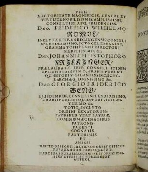 Viris Auctoritate Magnificis, [...] Dno. Friderico Wihelmo Romul/ [...]Dn. Johanni Christophoro Frikkinger/ [...] Dn. Georgio Friderico Weng/ [...]