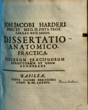 Joh. Jacobi Harderi Dissertatio anatomico-practica viscerum praecipuorum structuram et usum adumbrans
