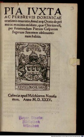 Pia Iuxta Ac Perbrevis Dominicae orationis enarratio, simul atque Oratio de primo ac maximo mandato, quae Charitas est