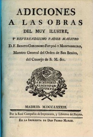 Adiciones A Las Obras Del Muy Ilustre Y Reverendisimo Padre Maestro D. F. Benito Geronimo Feyjoó Y Montenegro, Maestro General del Orden de San Benito, del Consejo de S. M. &c.