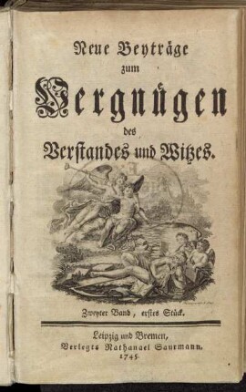 Neue Beyträge zum Vergnügen des Verstandes und Witzes. Zweyter Band , erstes Stück.
