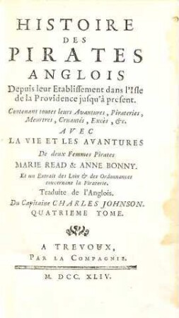Histoire Des Aventuriers Flibustiers. Qui Se Sont Signalez Dans Les Indes, 4. Histoire Des Pirates Anglois : Depuis leur Etablissement dans l'Isle de la Providence jusqu'à présent ... avec la vie et les avantures de deux femmes pirates Marie Read & Anne Bonny