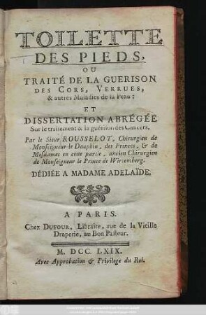 Toilette Des Pieds, Ou Traité De La Guerison Des Cors, Verrues, & autres Maladies de la Peau et Dissertation Abrégée Sur le traitement & la guérison des Cancers