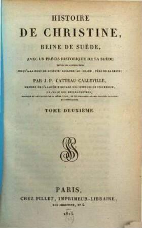 Histoire de Christine, Reine de Suède : avec un précis historique de la Suède depuis les anciens tems jusqu'à la mort de Gustave-Adolphe-Le-Grand, Pére de la Reine, 2