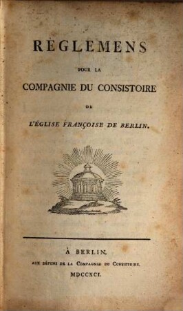 Règlemens pour la compagnie du consistoire de l'église Françoise de Berlin