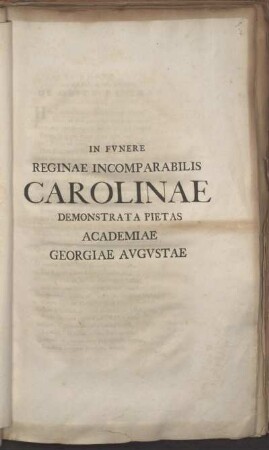 In Funere Reginae Incomparabilis Carolinae Demonstrata Pietas Academiae Georgiae Augustae