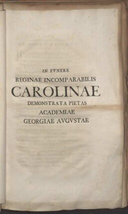 In Funere Reginae Incomparabilis Carolinae Demonstrata Pietas Academiae Georgiae Augustae