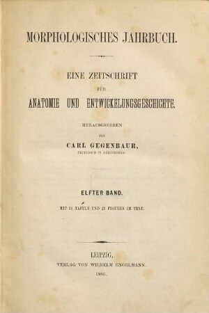 Morphologisches Jahrbuch : eine Zeitschrift für Anatomie und Entwicklungsgeschichte, 11. 1886