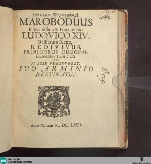 Everardi Wassenbergii Maroboduus in serenissimo & potentissimo Ludovico XIV. Galliarum Rege redivivus : principibus Europae demonstratus et, si esse perseveret, suo Arminio destinatus