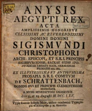Anysis Aegypti rex : Acta amplissimis honoribus cels domini Sigismundi Christophori Archi-episcopi ... consecrata a musis Benedictinis Salisburgi 1765