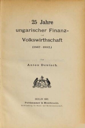 25 Jahre ungarischer Finanz- und Volkswirthschaft (1867-1892)