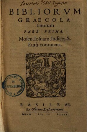 Bibliorvm Graecolatinorum Pars .... 1., Mosen, Iosuam, Iudices & Ruth continens