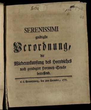 Serenissimi gnädigste Verordnung, die Wiederankaufung des Hornviehes nach geendigter Hornvieh-Seuche betreffend : d. d. Braunschweig, den 8ten December, 1777