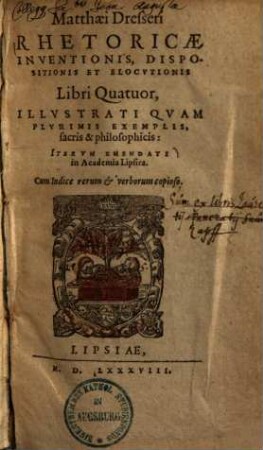 Rhetoricae inventionis, dispositionis et elocutionis libri quatuor : illustrati quam plurimis exemplis, sacris et philosophicis