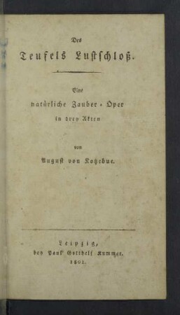 Des Teufels Lustschloß : Eine natürliche Zauber-Oper in drey Akten