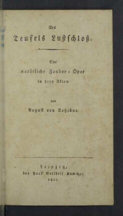 Des Teufels Lustschloß : Eine natürliche Zauber-Oper in drey Akten