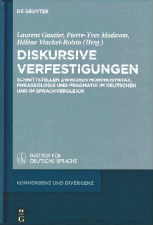 Diskursive Verfestigungen. Schnittstellen zwischen Morphosyntax, Phraseologie und Pragmatik im Deutschen und im Sprachvergleich