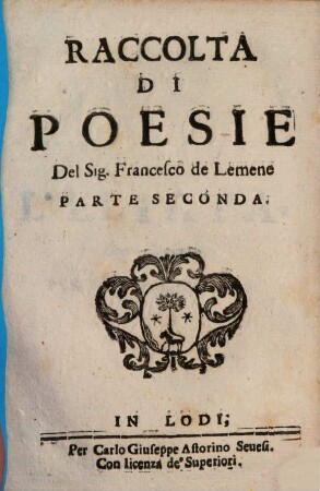 Raccolta Di Poesie Del Conte Francesco de Lemene : Consagrata A Sua Eminenza, Il. Sig. Cardinale Agostino Cusani, marchese Di Chignolo .... 2