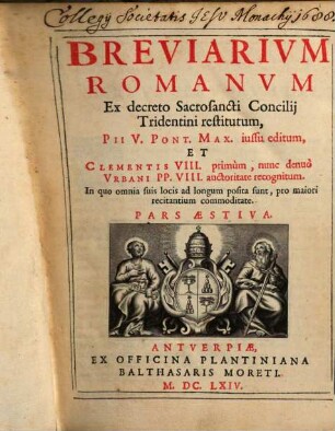 Breviarivm Romanvm : Ex decreto Sacrosancti Concilij Tridentini restitutum, Pii V. Pont. Max. iussu editum, Et Clementis VIII. primum, nunc denuo Vrbani PP. VIII. auctoritate recognitum, [2]. Pars Aestiva