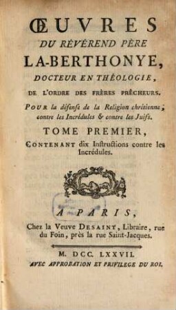 Oeuvres Du Révérend Pére La-Berthonye, Docteur En Théologie, De L'Ordre Des Frères Prêcheurs : Pour la défense de la Religion chrétienne, contre les Incrédules & contre les Juifs, 1. Contenant dix Instructions contre les Incrédules