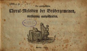 Die gewöhnlichsten Choral-Melodien der Brüdergemeinen, vierstimmig ausgeschrieben