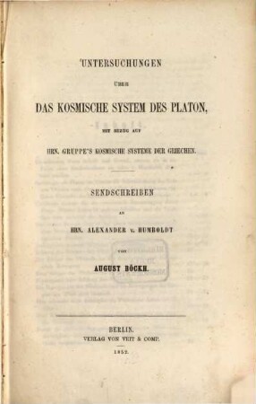 Untersuchungen über das kosmische System des Platon, mit Bezug auf Hrn. Gruppe's Kosmische Systeme der Griechen : Sendschreiben an Hrn. Alexander v. Humboldt