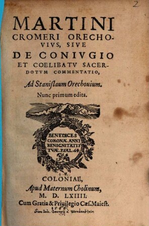 Martini Cromeri Orechovivs, Sive De Conivgio Et Coelibatv Sacerdotvm Commentatio, Ad Stanislaum Orechouium