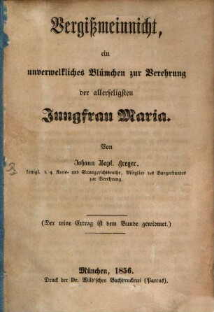 Vergißmeinnicht, ein unverwelkliches Blümchen zur Verehrung der allerseligsten Jungfrau Maria
