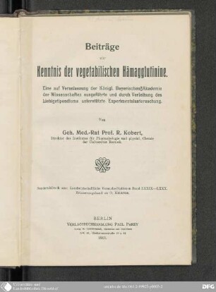 1: Beiträge zur Kenntnis der vegetabilischen Hämagglutinine : eine auf Veranlassung der Königl. Bayerischen Akademie der Wissenschaften ausgeführte und durch Verleihung des Liebigstipendiums unterstützte Experimentaluntersuchung