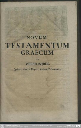 Novum Testamentum Graecum Cum Versionibus Syriaca, Graeca Vulgari, Latina & Germanica
