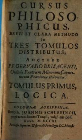 Cursus Philosophicus : Brevi Et Clara Methodo In Tres Tomulos Distributus. 1, Logica