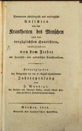 Comparativ physiologisch und nosologische Ansichten von den Krankheiten des Menschen und der vorzüglichsten Hausthiere : insbesondere von dem Fieber, als sporatisch- und epidemischer Krankheitsform