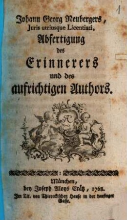 Johann Georgs Neubergers, Juris utriusque Licentiati, Abfertigung des Erinnerers und des aufrichtigen Authors