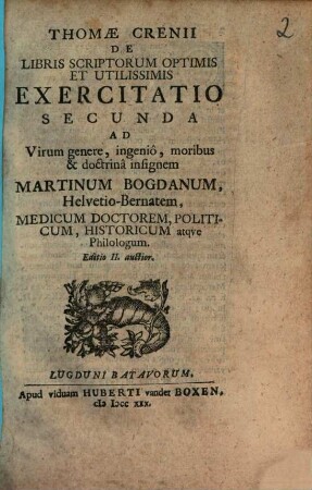 Thomae Crenii De Libris Scriptorum Optimis Et Utilissimis Exercitatio, 2. Ad ... Martinum Bogdanum, Helvetio-Bernatem, Medicum Doctorem, Politicum, Historicum atque Philologum