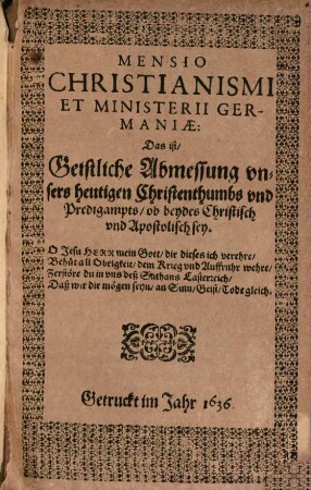 Mensio Christianismi Et Ministerii Germaniae Das ist Geistliche Abmessung unsers heutigen Christenthumbs und Predigampts, ob beydes Christisch und Apostolisch sey