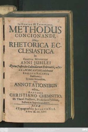 Methodus Concionandi, Sive Rhetorica Ecclesiastica : In Gratam Memoriam Anni Iubilei Quem Postridie Calendarum Februarii, Anno M.DC.LVIII. celebravit Inclyta Salana; Publicata