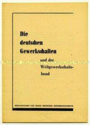 Broschüre zur Stellung der deutschen Gewerkschaften im Weltgewerkschaftsbund