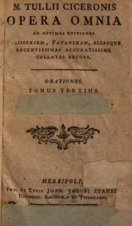 M. Tullii Ciceronis Opera Omnia : Ad Optimas Editiones Parisiensem, Patavinam, Aliasque Recentissimas Accuratissime Collatas Recusa, 3. Orationes