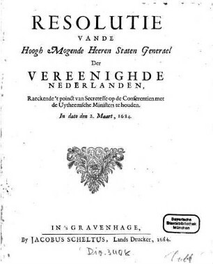 Resolutie Vande Hoogh Mogende Heeren Staten Generael Der Vereenighde Nederlanden, Raeckende 't poinct van Secretesse op de Conferentien met de Uytheemsche Ministers te houden, In dato den 2. Maart, 1684