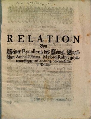 Relation von Seiner Exc. des Kön. Engl. Ambassadeurs Raby, gehaltenen Einzugs und Audientz-Solennitaeten in Berlin