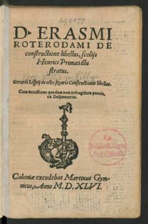 D. ERASMI || ROTERODAMI DE || constructione libellus, scolijs || Henrici Primaei illu||stratus.|| Gerardi Listrij de octo figuris Constructionis libellus.|| Cum accessione quadam non infrugifera pueris,|| ex Despauterio.||