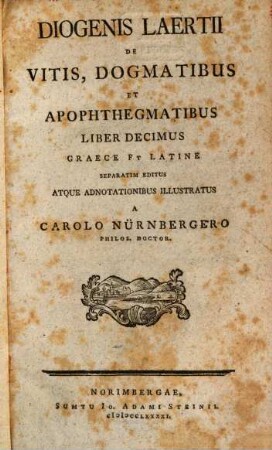 Diogenis Laertii De Vitis, Dogmatibus Et Apophthegmatibus Liber Decimus Graece Et Latine