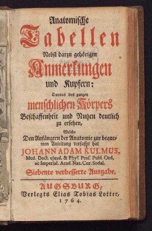 Anatomische Tabellen : nebst darzu gehörigen Anmerkungen und Kupfern ; daraus des ganzen menschlichen Körpers Beschaffenheit und Nutzen deutlich zu ersehen