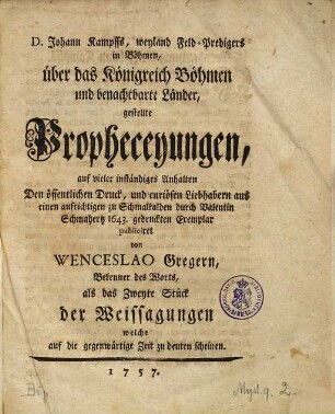 D. Johann Kampffs, Weyland Feld-Predigers in Böhmen, über das Königreich Böhmen und benachtbarte Länder, gestellte Propheceyungen