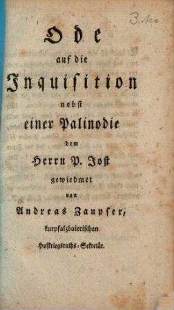 Ode auf die Inquisition : nebst einer Palinodie dem Herrn P. Jost gewiedmet