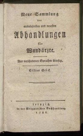 11: Neue Sammlung der auserlesensten und neuesten Abhandlungen für Wundärzte