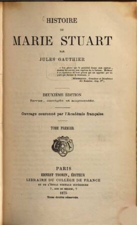 Histoire de Marie Stuart : (ouvrage couronné par l'Académie française). 1